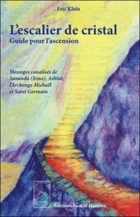 L'escalier de cristal : guide pour l'ascension : messages canalisés de Sananda (Jésus), Ashtar, l'Archange Michael, et St. Germain