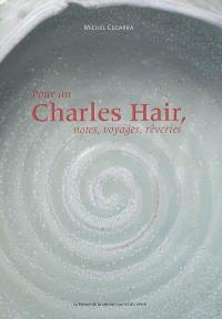 Pour un Charles Hair, notes, voyages, rêveries