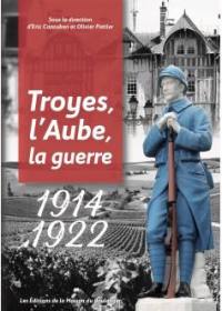 1914-1922 : Troyes, l'Aube, la guerre