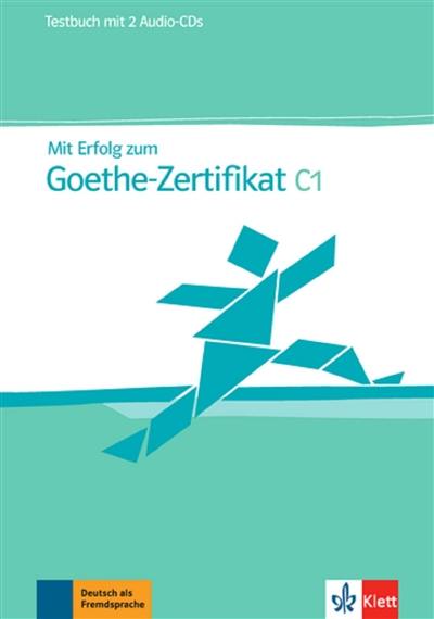 Mit Erfolg zum Goethe-Zertifikat C1 : Testbuch inklusive 2 Audio-CDs