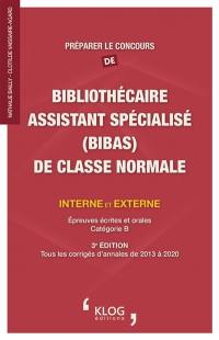 Préparer le concours de bibliothécaire assistant spécialisé (BibAs) de classe normale interne et externe : épreuves écrites et orales, catégorie B : tous les corrigés d'annales de 2013 à 2020
