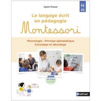 Le langage écrit en pédagogie Montessori : phonologie, principe alphabétique, encodage et décodage : de la PS à la GS