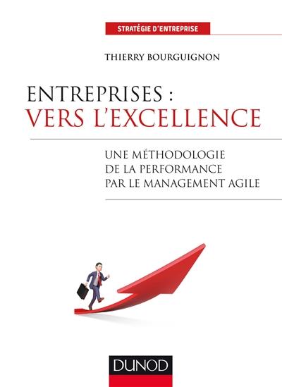 Entreprises : vers l'excellence : une méthodologie de la performance par le management agile