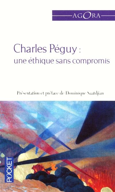 Une éthique sans compromis : textes essentiels de Charles Péguy