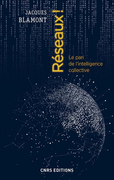 Réseaux ! : le pari de l'intelligence collective