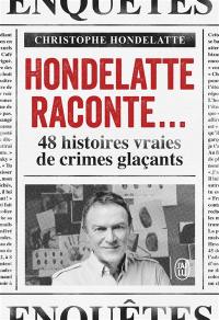 Hondelatte raconte... : 48 histoires vraies de crimes glaçants
