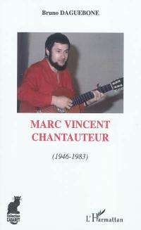 Marc Vincent chantauteur. Vol. 1. 1946-1983