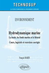 Environnement : hydrodynamique marine, la houle, les fonds marins et le littoral : cours, logiciels et exercices corrigés
