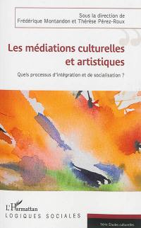 Les médiations culturelles et artistiques : quels processus d'intégration et de socialisation ?