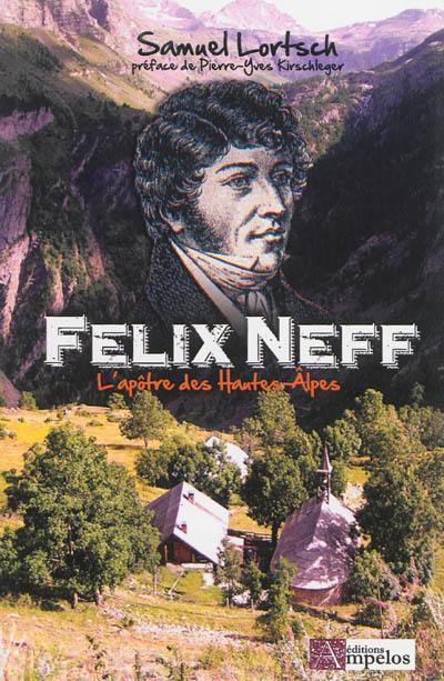 Felix Neef : l'apôtre des Hautes-Alpes : biographie extraite de ses lettres