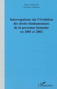 Interrogations sur l'évolution des droits fondamentaux de la personne humaine en 2001-2002