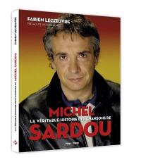 La véritable histoire des chansons de Michel Sardou