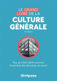 Le grand livre de la culture générale : plus de 2.000 QCM couvrant l'ensemble des domaines du savoir