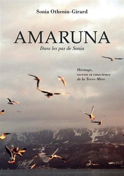 Amaruna : dans les pas de Sonia : héritage, secrets et conscience de la Terre-Mère