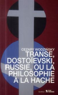 Transe, Dostoïevski, Russie ou La philosophie de la hache