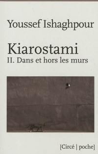 Kiarostami. Vol. 2. Dans et hors les murs
