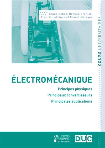 Electromécanique : principes physiques, principaux convertisseurs, principales applications