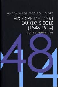 Histoire de l'art du XIXe siècle, 1848-1914 : bilans et perspectives : Rencontres de l'Ecole du Louvre