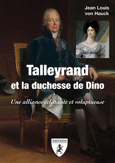 Talleyrand et la duchesse de Dino : une alliance éclatante et voluptueuse