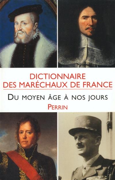 Dictionnaire des maréchaux de France : du Moyen Age à nos jours