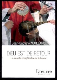 Dieu est de retour : la nouvelle évangélisation de la France
