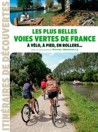 Les plus belles voies vertes de France : à vélo, à pied, en rollers...