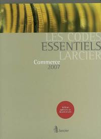 Commerce 2007 : édition mise à jour d'après les textes publiés au Moniteur belge jusqu'au 1er mars 2007