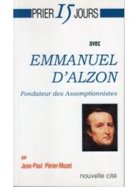 Prier 15 jours avec Emmanuel d'Alzon : fondateur des assomptionnistes