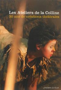 Les Ateliers de la Colline : 30 ans de créations théâtrales, 1981-2011