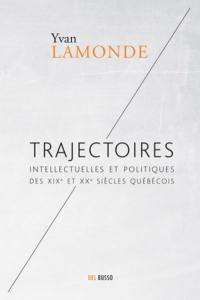 Trajectoires intellectuelles et politiques des XIXe et XXe siècles québécois