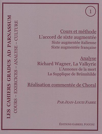 Les cahiers Gradus ad Parnassum, n° 1. Cours et méthode : l'accord de sixte augmentée : sixte augmentée italienne, sixte augmentée française