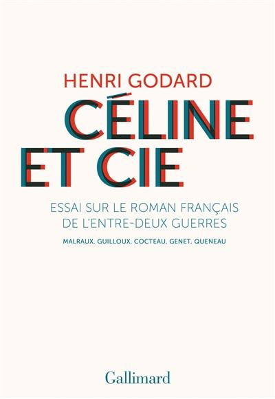 Céline et Cie : essai sur le roman français de l'entre-deux-guerres : Malraux, Guilloux, Cocteau, Genet, Queneau