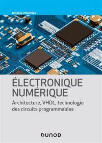 Electronique numérique : architecture, VHDL, technologie des circuits programmables