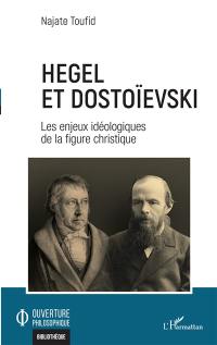 Hegel et Dostoïevski : les enjeux idéologiques de la figure christique