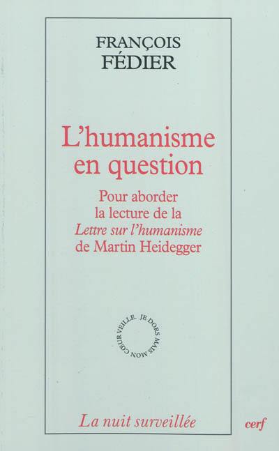 L'humanisme en question : pour aborder la lecture de la Lettre sur l'humanisme de Martin Heidegger
