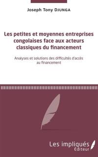 Les petites et moyennes entreprises congolaises face aux acteurs classiques du financement : analyses et solutions des difficultés d'accès au financement
