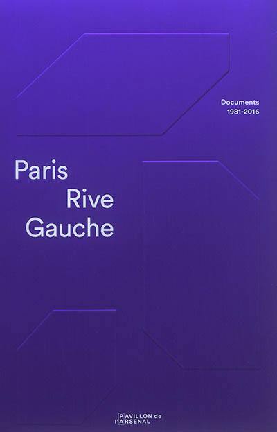 Paris Rive Gauche : documents 1981-2016