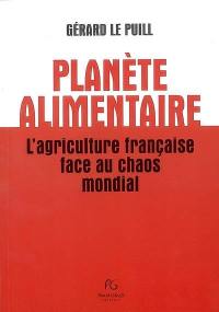 Planète alimentaire : l'agriculture française face au chaos mondial