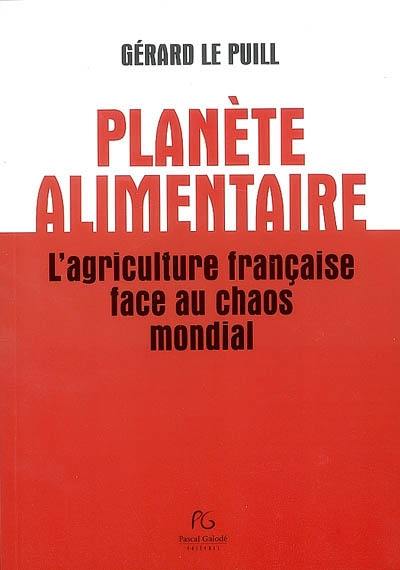 Planète alimentaire : l'agriculture française face au chaos mondial