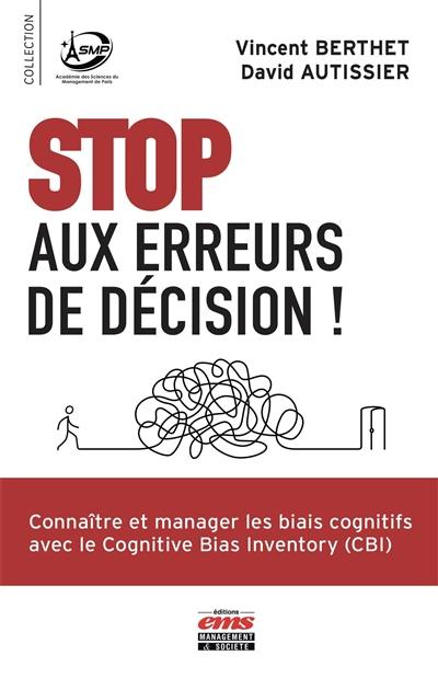 Stop aux erreurs de décision ! : connaître et manager les biais cognitifs avec le Cognitive Bias Inventory (CBI)
