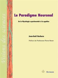 Le paradigme neuronal : de la physiologie expérimentale à la cognition
