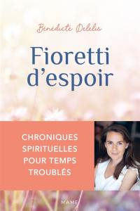 Fioretti d'espoir : chroniques spirituelles pour temps troublés