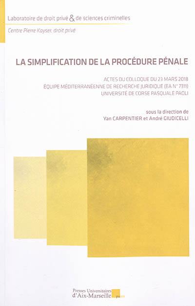 La simplification de la procédure pénale : actes du colloque du 23 mars 2018, Equipe méditerranéenne de recherche juridique (EA n° 7311), Université de Corse Pasquale Paoli