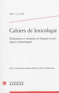 Cahiers de lexicologie, n° 106. Diasystème et variation en français actuel : aspects sémantiques