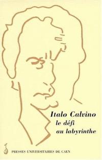 Italo Calvino : le défi au labyrinthe : actes de la journée d'études de Caen, 8 mars 1997