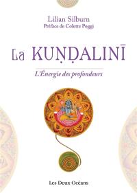 La kundalini : l'énergie des profondeurs : étude d'ensemble d'après les textes du sivaïsme non-dualiste du Kasmir