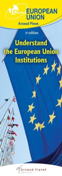 European Union : understand the European Union Institutions