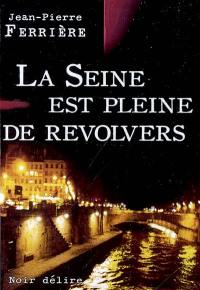 La Seine est pleine de revolvers