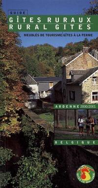 Le guide des gîtes ruraux, meublés de tourisme, gîtes à la ferme : 2000-2001, Ardenne, Belgique