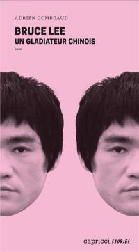 Bruce Lee : un gladiateur chinois : portrait en 4 reprises et 16 assauts